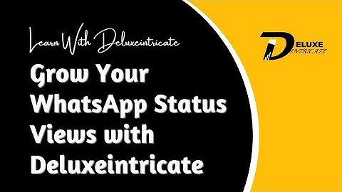 Grow Your WhatsApp Status Views with Deluxeintricate | Easy Steps