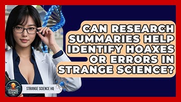 Can Research Summaries Help Identify Hoaxes or Errors in Strange Science? - Strange Science HQ