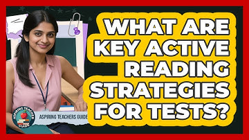 What Are Key Active Reading Strategies For Tests?