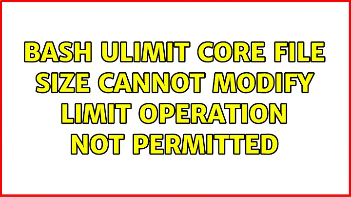 bash: ulimit: core file size: cannot modify limit: Operation not permitted (2 Solutions!!)