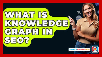 What Is Knowledge Graph In SEO? - SearchEnginesHub.com