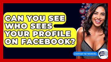 Can You See Who Sees Your Profile On Facebook? - Everyday-Networking