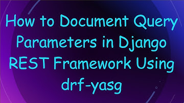 How to Document Query Parameters in Django REST Framework Using drf-yasg