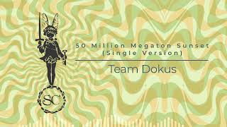 Team Dokus - 50 Million Megaton Sunset (Single Version)