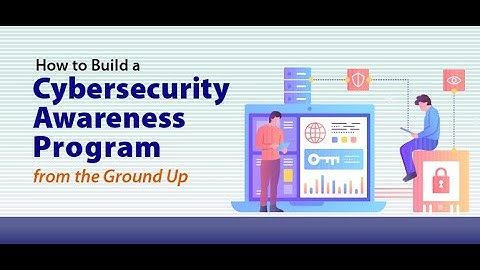 How to Build a Cybersecurity Awareness Program from the Ground Up