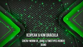IC3PEAK & Kim Dracula - Cherv-Worm (R_Dude & TwoTypeS Remix) demo