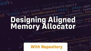 designing aligned memory allocator Net Worth