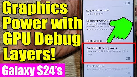 ⚡ Galaxy S24/S24+ Ultra: Unlock Hidden Graphics Power with GPU Debug Layers!