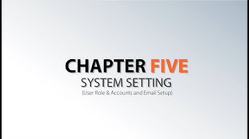 Chapter 5－System Setting IV (User Role & Accounts and Email Setup)