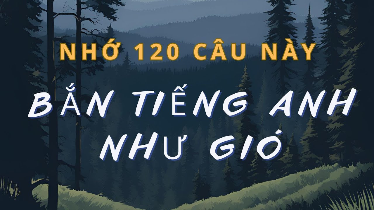 Ghi nhớ 150 câu Tiếng anh đơn giản, sử dụng thường xuyên |  Đối Thoại Cực Thông Dụng