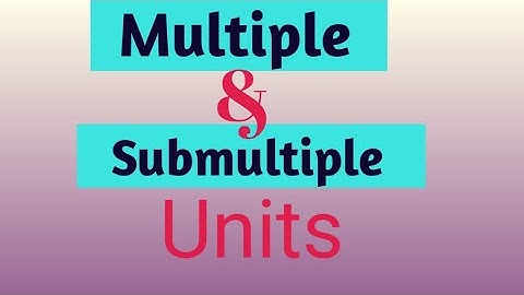 multiple& Submultiple units