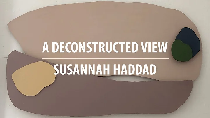 Susannah Haddad  A Deconstructed View