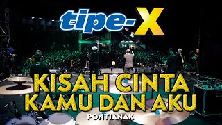 TIPE-X - KISAH CINTA KAMU DAN AKU LIVE IN PONTIANAK FAIR 2022