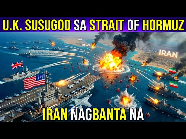 MAS GUGULO PA! UNITED KINGDOM TUTULONG SA U.S SA STRAIT OF HORMUZ. IRAN NAGBANTA