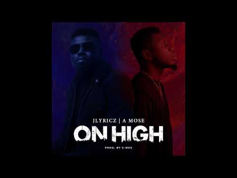 Jlyricz  - On High (feat. A Mose) (Official Audio)