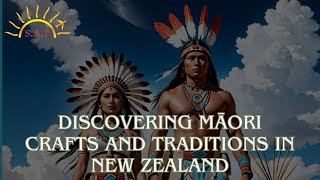 Discovering Māori Crafts and Traditions in New Zealand | Sunshine Achievers Tech | SAT