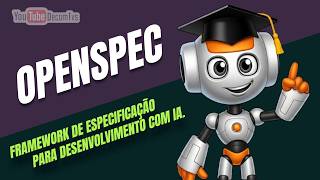 OPENSPEC FRAMEWORK DE ESPECIFICAÇÃO PARA DESENVOLVIMENTO COM IA