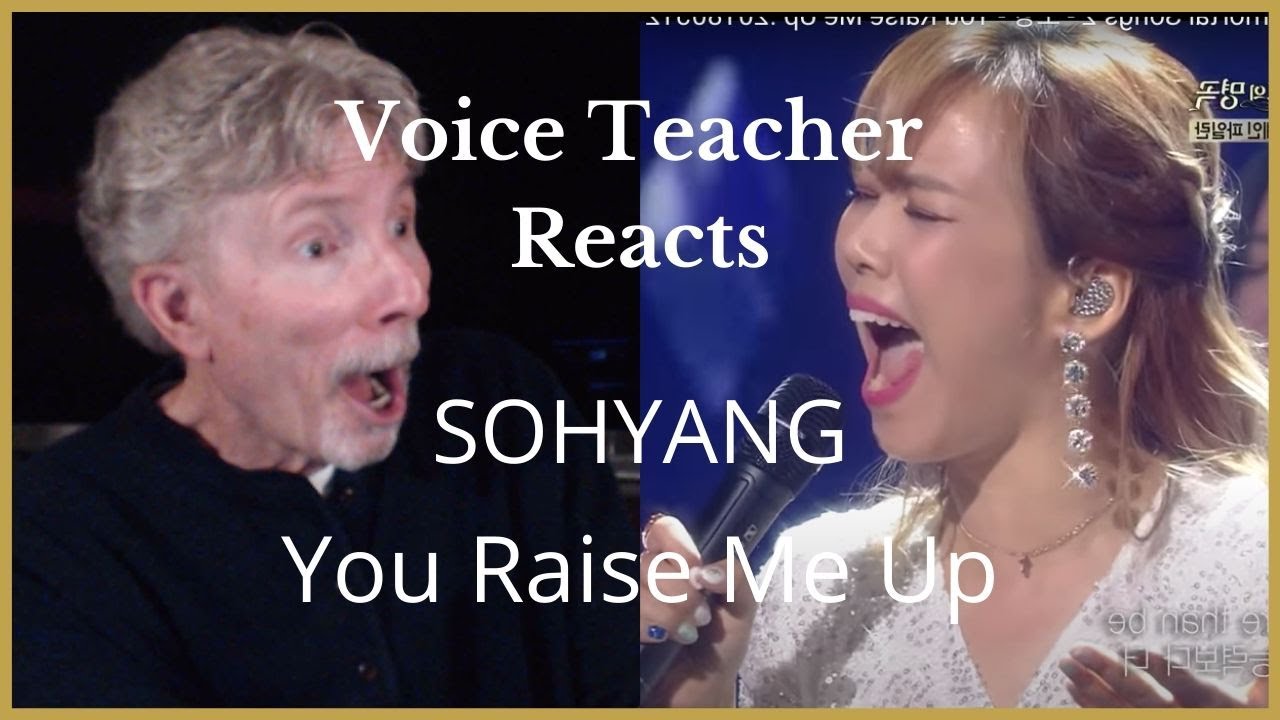 VOICE TEACHER REACTS TO SOHYANG - YOU RAISE ME UP