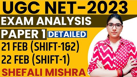 UGC NET 2023 Detailed Paper Analysis 21st Feb Shift 1 & 2 and 22nd Feb Shift-1st by Shefali Mishra