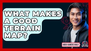 What Makes A Good Terrain Map? - Video Gamers Vault