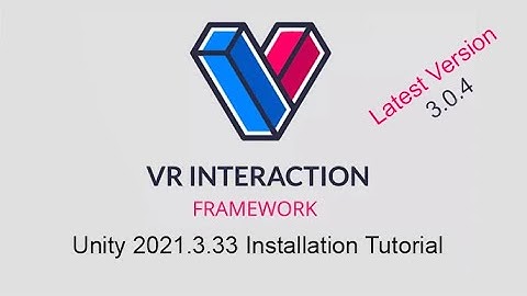 Mastering VR Interaction Framework 3.0.4 in Unity 2021.3.33