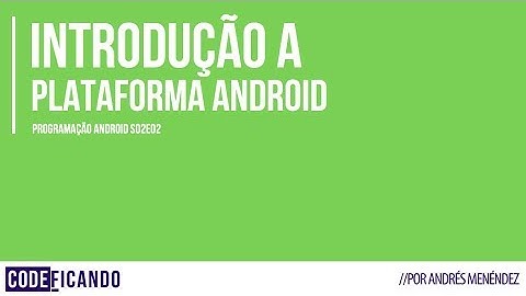 Introdução à plataforma Android - Programação Android s02e02
