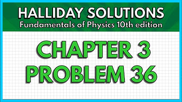 HALLIDAY SOLUTIONS - CHAPTER 3 PROBLEM 36 - Fundamentals of Physics 10th