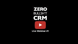 Zero BS CRM: Live Webinar Thursday, May 17th 2018