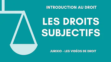 Quels sont les droits subjectifs ?