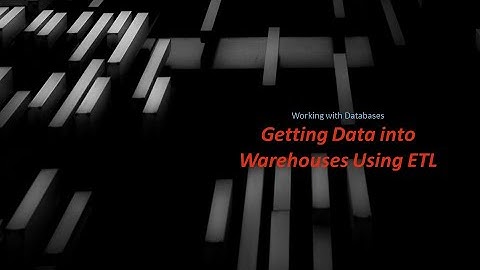 Get data into warehouses using ETL - What is ETL | What is data warehouse | OLTP vs OLAP