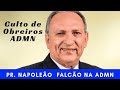 MENSAGEM Pr. NAPOLEÃO FALCÃO CULTO DE DE OBREIROS ADMN  OS QUARTOS  HS