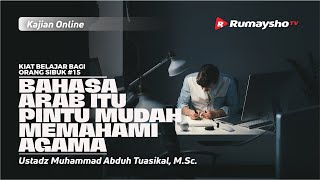 KIAT BELAJAR #15: BAHASA ARAB ITU PINTU MUDAH MEMAHAMI AGAMA - Ustadz M Abduh Tuasikal, M.Sc.