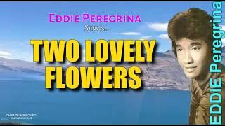 TWO LOVELY FLOWERS - Eddie Peregrina ( with Lyrics)