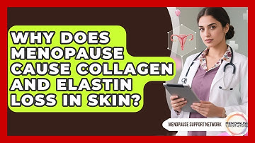 Why Does Menopause Cause Collagen And Elastin Loss In Skin? - Menopause Support Network