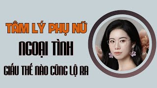 Tâm lý phụ nữ ngoại tình, giấu thế nào cũng lộ ra