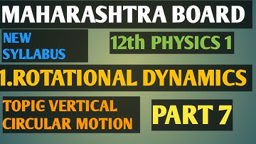 L.1 ROTATIONAL DYNAMICS |part 7| VERTICAL CIRCULAR MOTION |12TH NEW SYLLABUS OF PHYSICS | HSC 12TH
