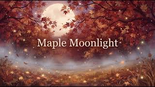 A Maple Moonlight Bliss ✨ Dreamy Autumn Piano, Harp & Celesta for Relaxing