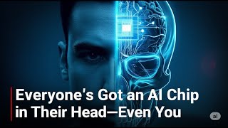 Everyone’s Got an AI Chip in Their Head—Even You