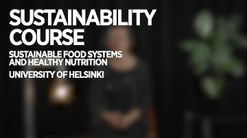 Sustainable food systems & healthy nutrition intro | Sustainability course | University of Helsinki