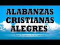 Alabanzas Cristianas Alegres - Coros Pentecostales De Fuego