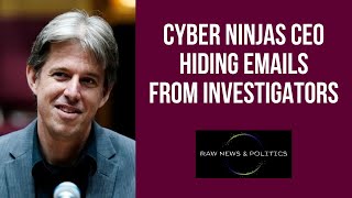 Cyber Ninjas CEO Hiding Emails From Investigators