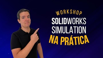 🚨WORKSHOP SOLIDWORKS SIMULATION NA PRÁTICA🚨 - 04/11/25
