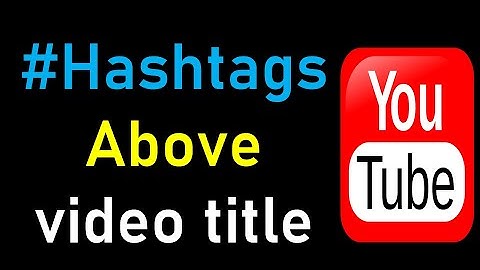 How to add hashtags above video title on YouTube