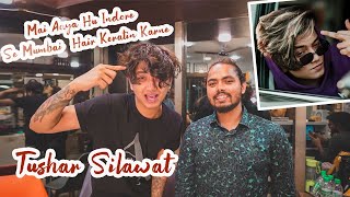 Main Aya Hu Indore Se Mumbai Hair Keratin Karne | Tushar Shilawat | Shanuzz Salon