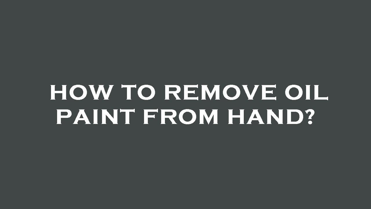 How To Remove Oil Paint From Hand YouTube