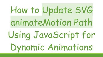 How to Update SVG animateMotion Path Using JavaScript for Dynamic Animations