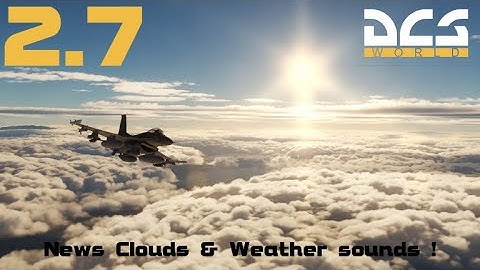 ⚪️ DCS World 2.7 : New clouds and weather sounds