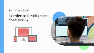 What are the Benefits of WordPress Development Outsourcing? Why outsource WordPress Development?