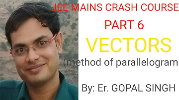 jee mains crash course part 6 , VECTORS (METHOD OF PARALLELOGRAM) By Er.GOPAL SINGH SIR
