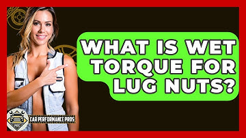 What Is Wet Torque For Lug Nuts? - Car Performance Pros
